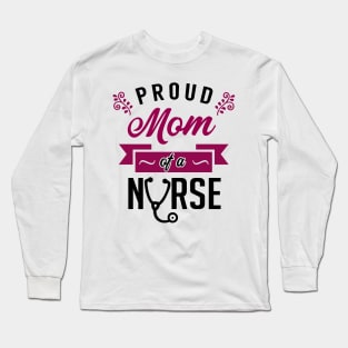 Proud Mom of a Nurse Long Sleeve T-Shirt